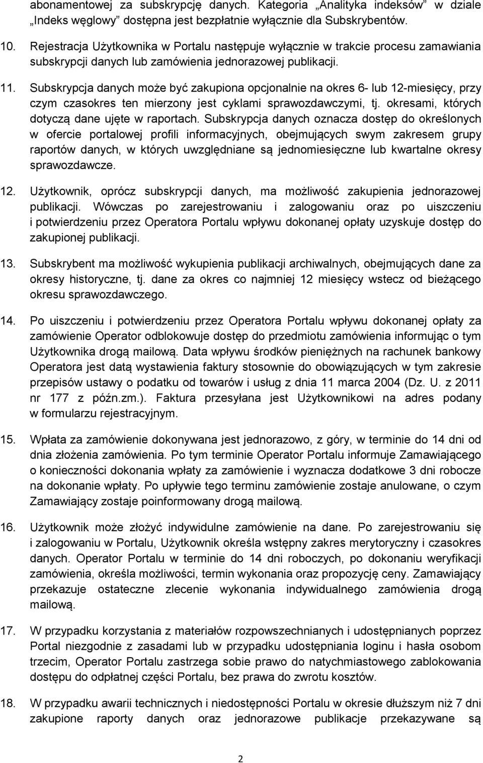 Subskrypcja danych może być zakupiona opcjonalnie na okres 6- lub 12-miesięcy, przy czym czasokres ten mierzony jest cyklami sprawozdawczymi, tj. okresami, których dotyczą dane ujęte w raportach.