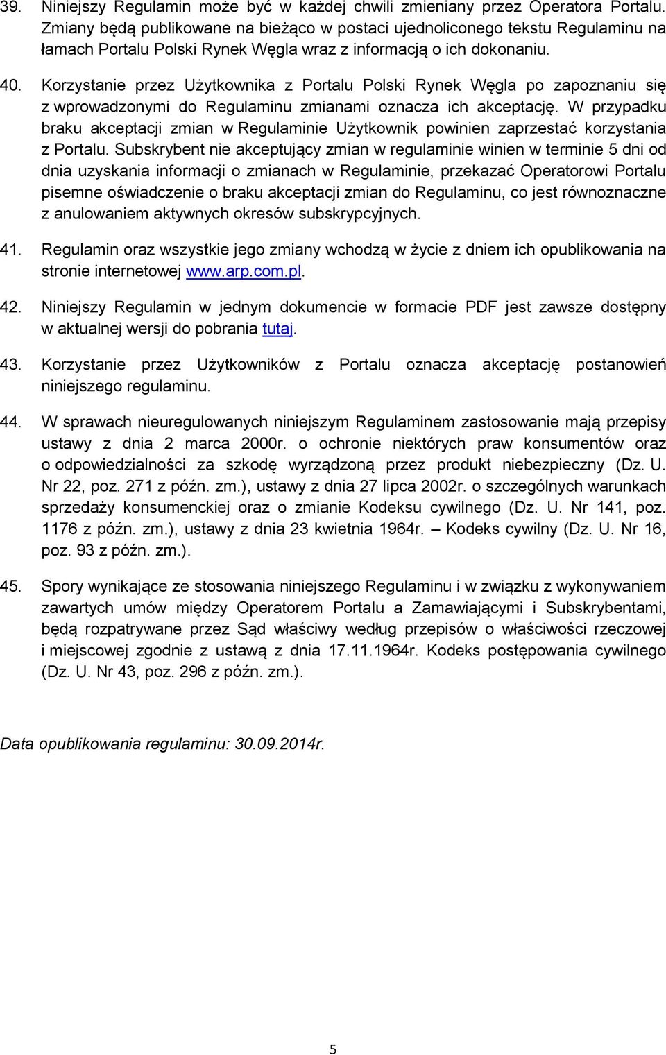 Korzystanie przez Użytkownika z Portalu Polski Rynek Węgla po zapoznaniu się z wprowadzonymi do Regulaminu zmianami oznacza ich akceptację.