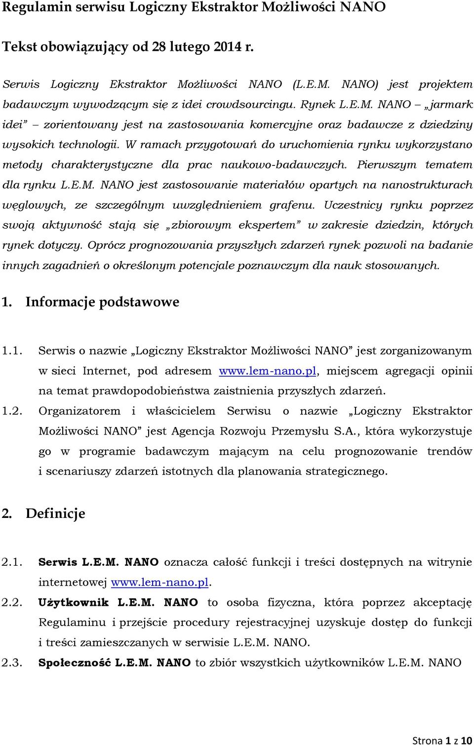 W ramach przygotowań do uruchomienia rynku wykorzystano metody charakterystyczne dla prac naukowo-badawczych. Pierwszym tematem dla rynku L.E.M.