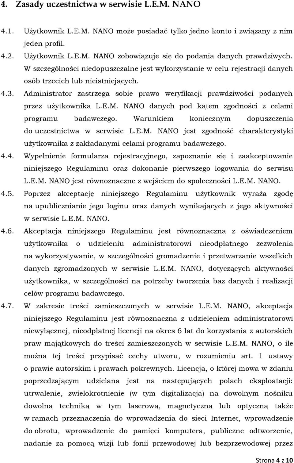 Administrator zastrzega sobie prawo weryfikacji prawdziwości podanych przez użytkownika L.E.M. NANO danych pod kątem zgodności z celami programu badawczego.