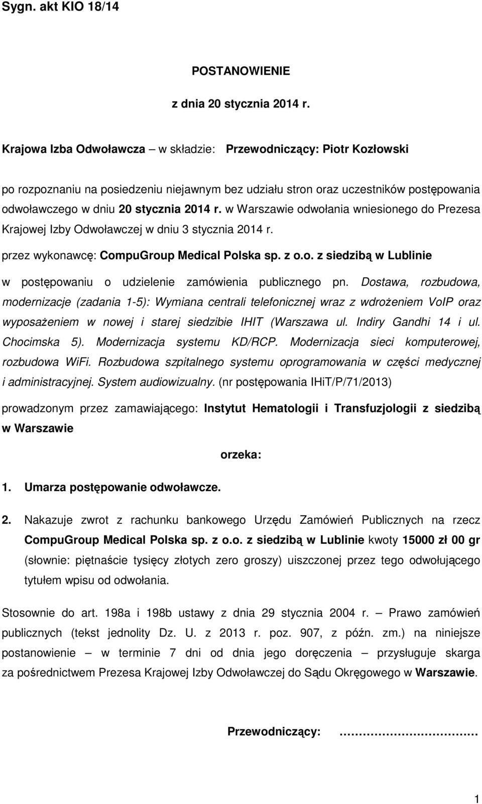 w Warszawie odwołania wniesionego do Prezesa Krajowej Izby Odwoławczej w dniu 3 stycznia 2014 r. przez wykonawcę: CompuGroup Medical Polska sp. z o.o. z siedzibą w Lublinie w postępowaniu o udzielenie zamówienia publicznego pn.