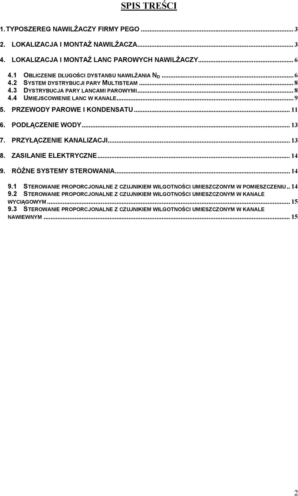 PRZEWODY PAROWE I KONDENSATU... 11 6. PODŁĄCZENIE WODY... 13 7. PRZYŁĄCZENIE KANALIZACJI... 13 8. ZASILANIE ELEKTRYCZNE... 14 9.