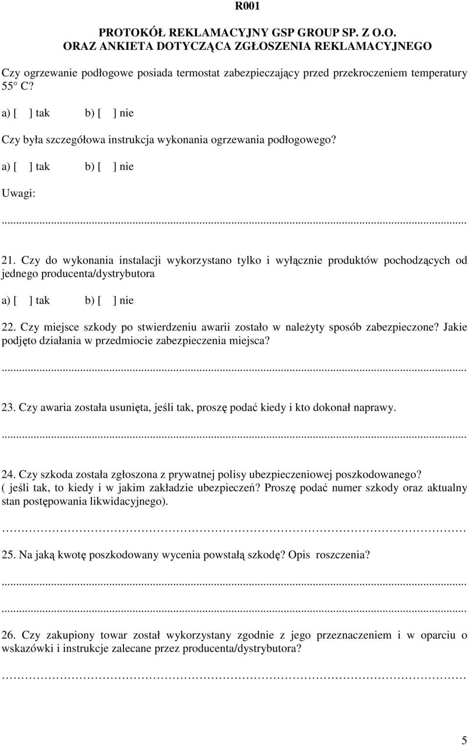 Czy miejsce szkody po stwierdzeniu awarii zostało w należyty sposób zabezpieczone? Jakie podjęto działania w przedmiocie zabezpieczenia miejsca? 23.