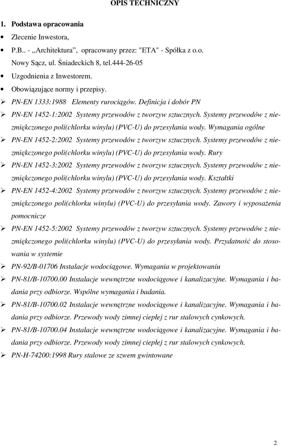 Systemy przewodów z niezmiękczonego poli(chlorku winylu) (PVC-U) do przesyłania wody. Wymagania ogólne PN-EN 1452-2:2002 Systemy przewodów z tworzyw sztucznych.