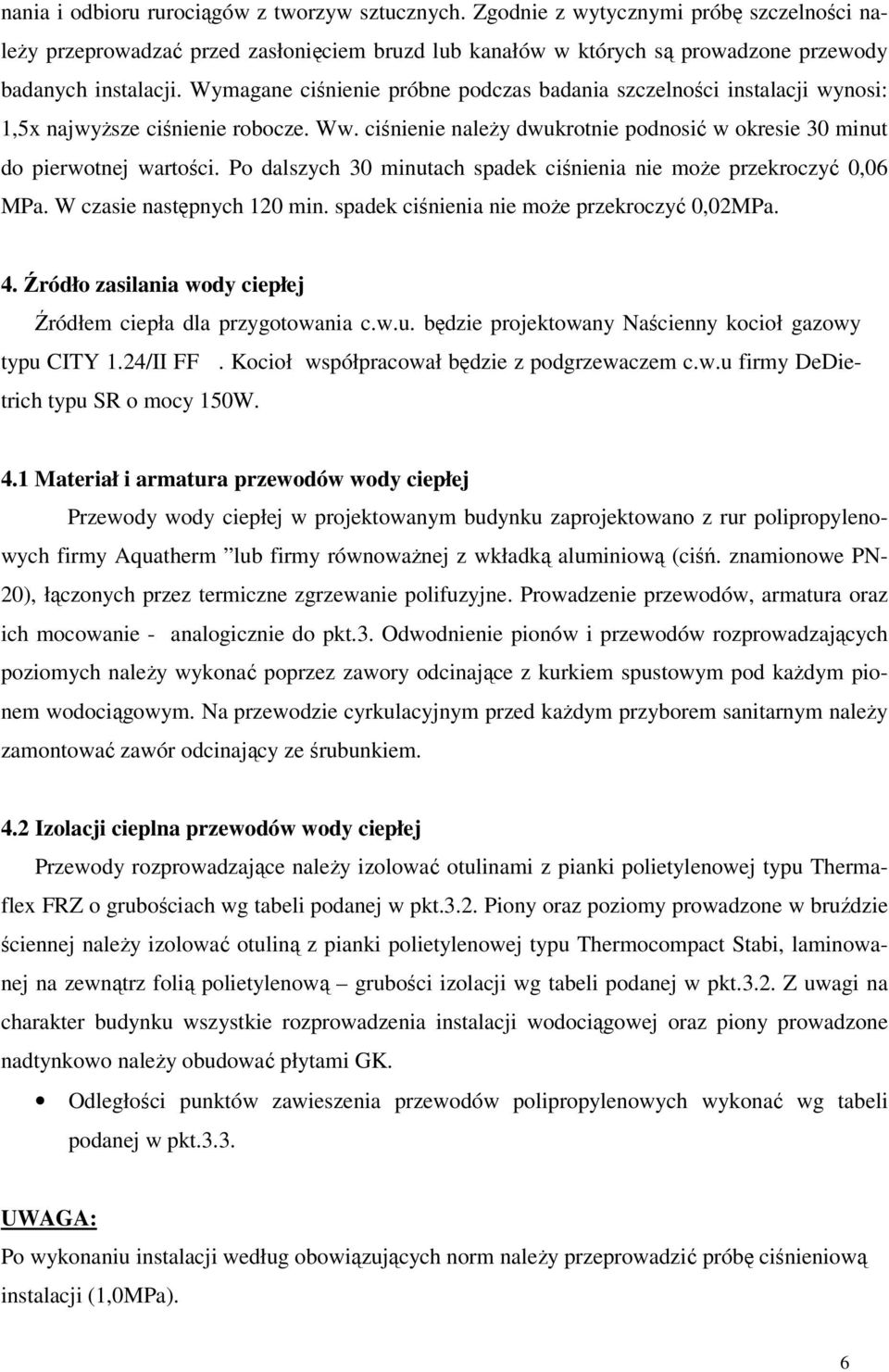 Po dalszych 30 minutach spadek ciśnienia nie może przekroczyć 0,06 MPa. W czasie następnych 120 min. spadek ciśnienia nie może przekroczyć 0,02MPa. 4.