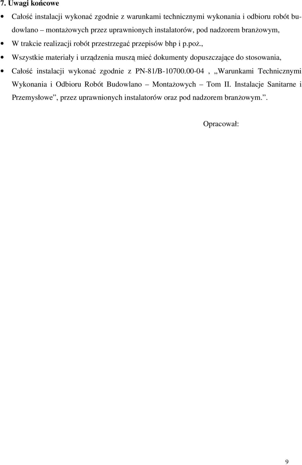 , Wszystkie materiały i urządzenia muszą mieć dokumenty dopuszczające do stosowania, Całość instalacji wykonać zgodnie z PN-81/B-10700.