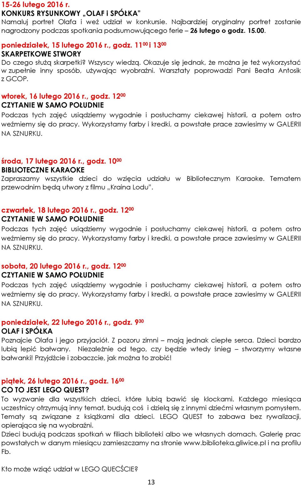 11 00 i 13 00 SKARPETKOWE STWORY Do czego służą skarpetki? Wszyscy wiedzą. Okazuje się jednak, że można je też wykorzystać w zupełnie inny sposób, używając wyobraźni.
