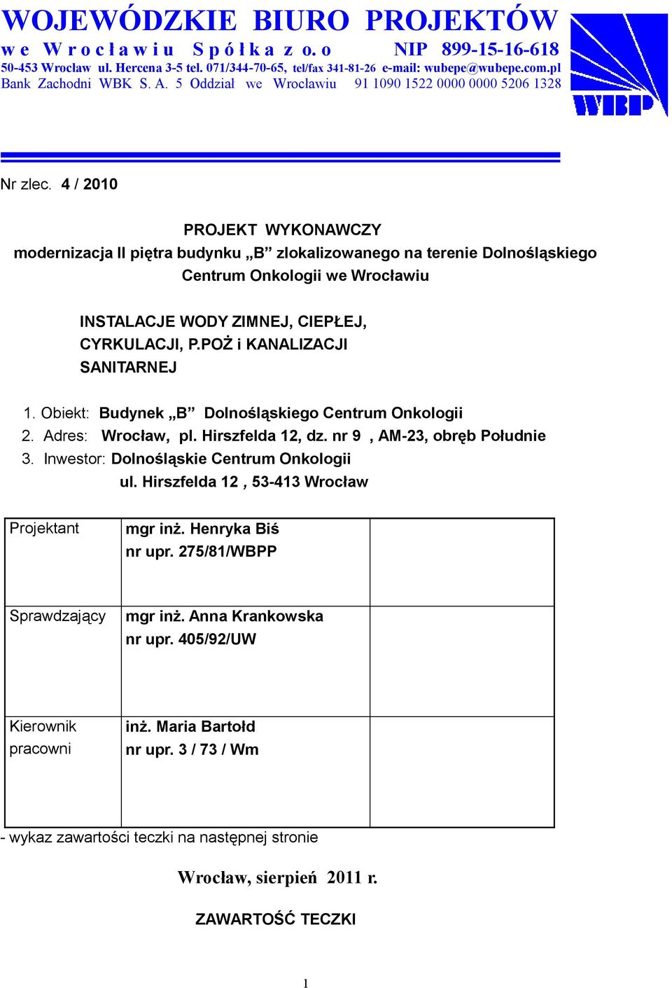 4 / 2010 PROJEKT WYKONAWCZY modernizacja II piętra budynku B zlokalizowanego na terenie Dolnośląskiego Centrum Onkologii we Wrocławiu INSTALACJE WODY ZIMNEJ, CIEPŁEJ, CYRKULACJI, P.