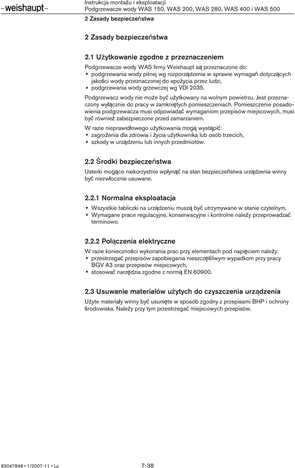 spożycia przez ludzi, podgrzewania wody grzewczej wg VDI 2035. Podgrzewacz wody nie może być użytkowany na wolnym powietrzu. Jest przeznaczony wyłącznie do pracy w zamkniętych pomieszczeniach.