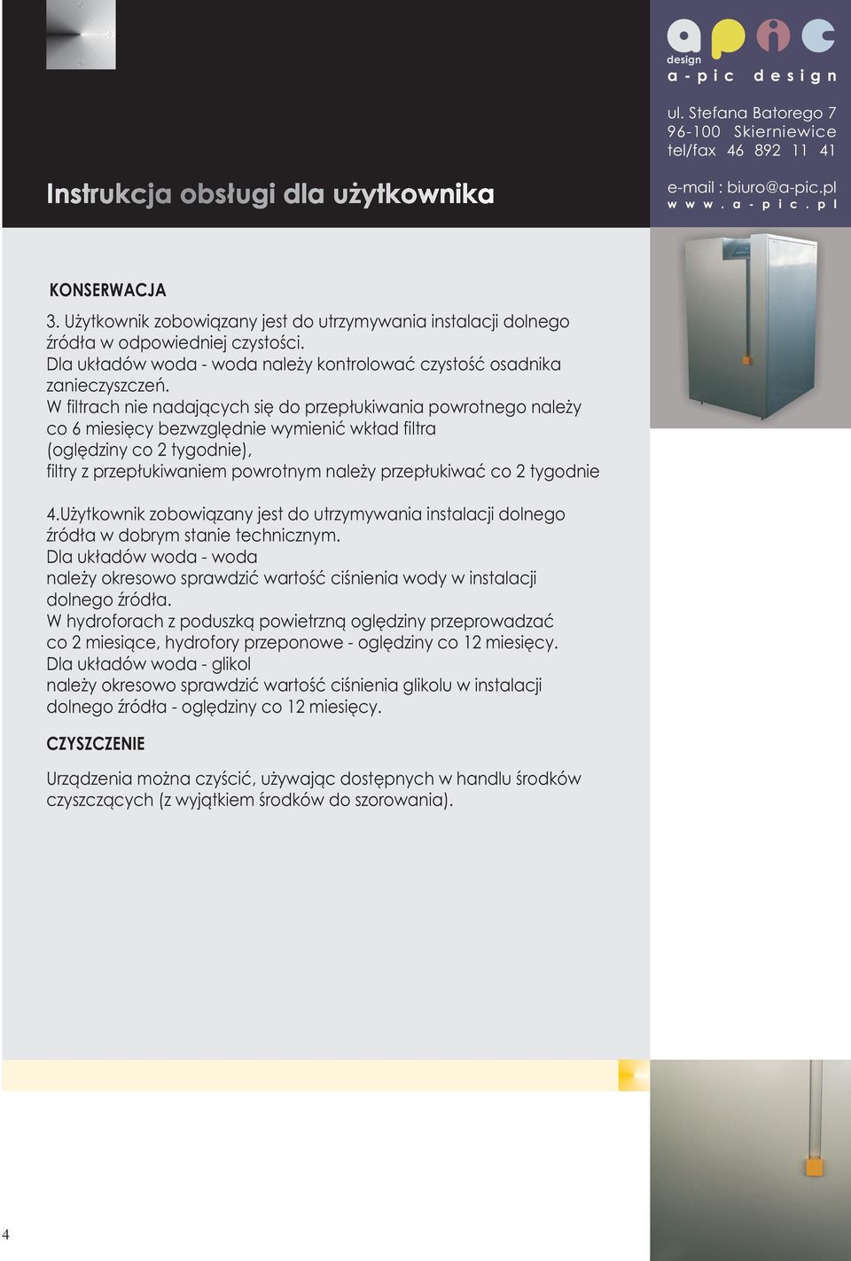 W filtrach nie nadających się do przepłukiwania powrotnego należy co 6 miesięcy bezwzględnie wymienić wkład filtra (oględziny co 2 tygodnie), filtry z przepłukiwaniem powrotnym należy przepłukiwać co