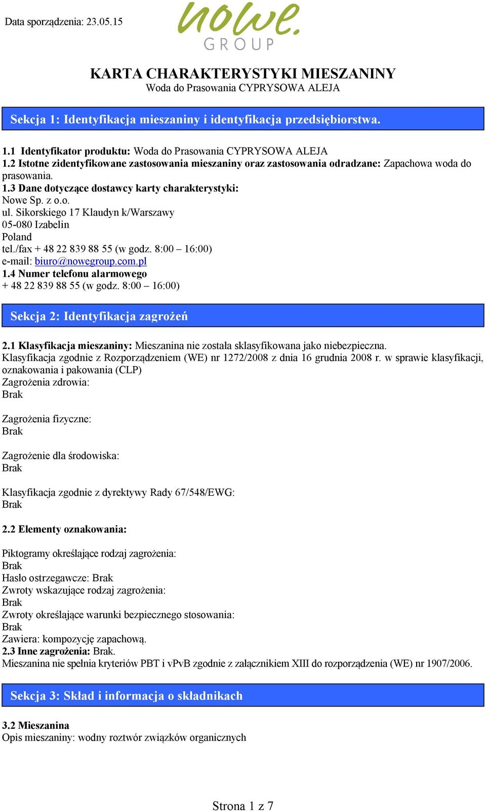 Sikorskiego 17 Klaudyn k/warszawy 05-080 Izabelin Poland tel./fax + 48 22 839 88 55 (w godz. 8:00 16:00) e-mail: biuro@nowegroup.com.pl 1.4 Numer telefonu alarmowego + 48 22 839 88 55 (w godz.