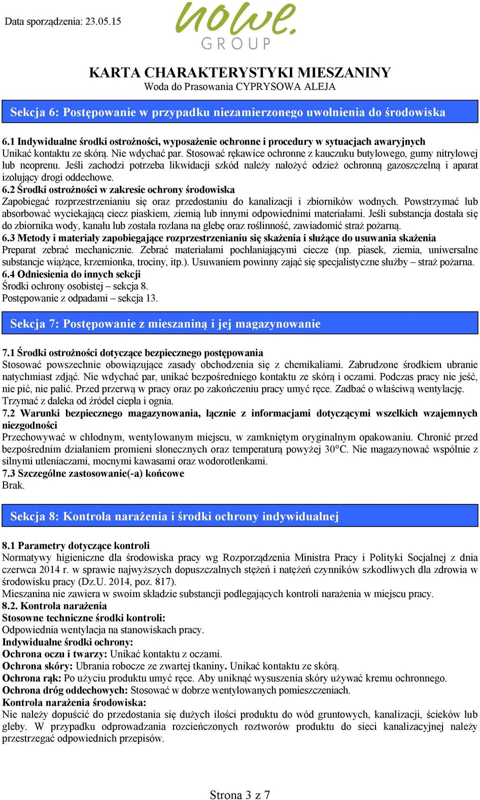 Jeśli zachodzi potrzeba likwidacji szkód należy nałożyć odzież ochronną gazoszczelną i aparat izolujący drogi oddechowe. 6.