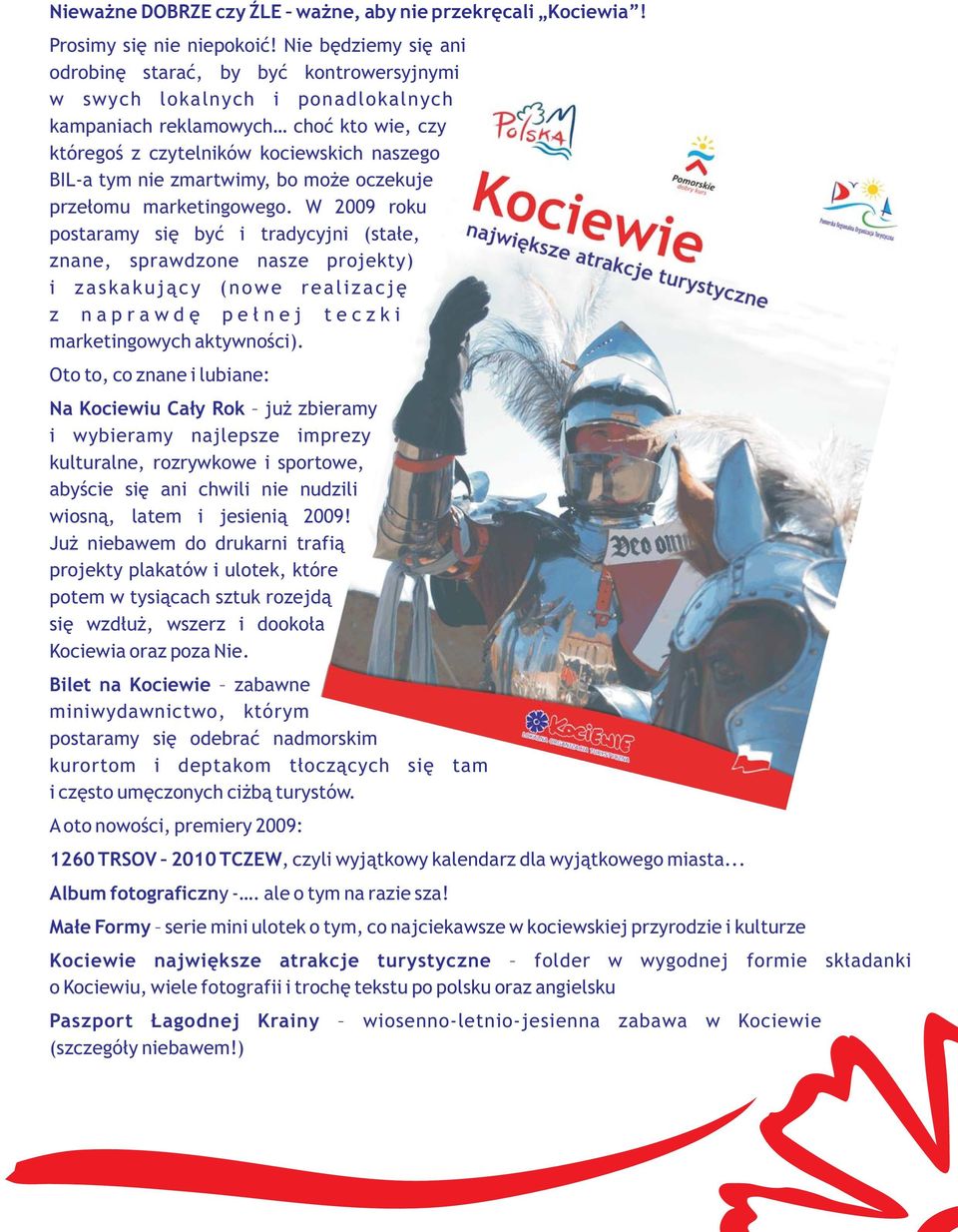 zmartwimy, bo może oczekuje przełomu marketingowego.