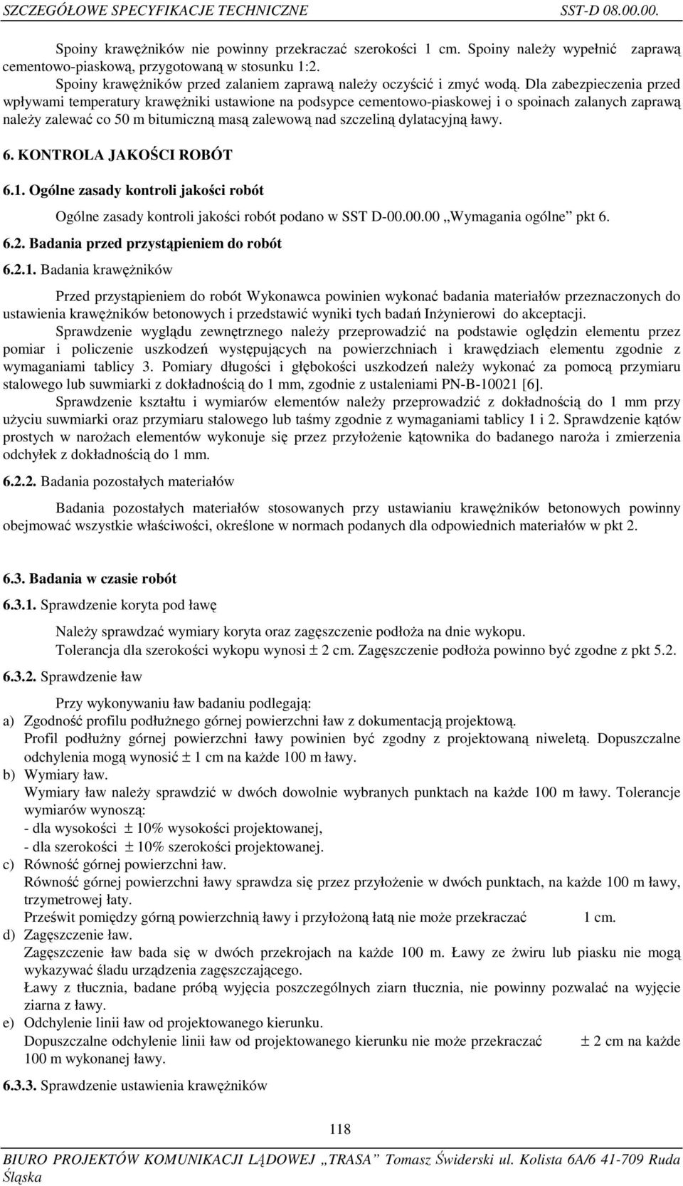 Dla zabezpieczenia przed wpływami temperatury krawężniki ustawione na podsypce cementowo-piaskowej i o spoinach zalanych zaprawą należy zalewać co 50 m bitumiczną masą zalewową nad szczeliną