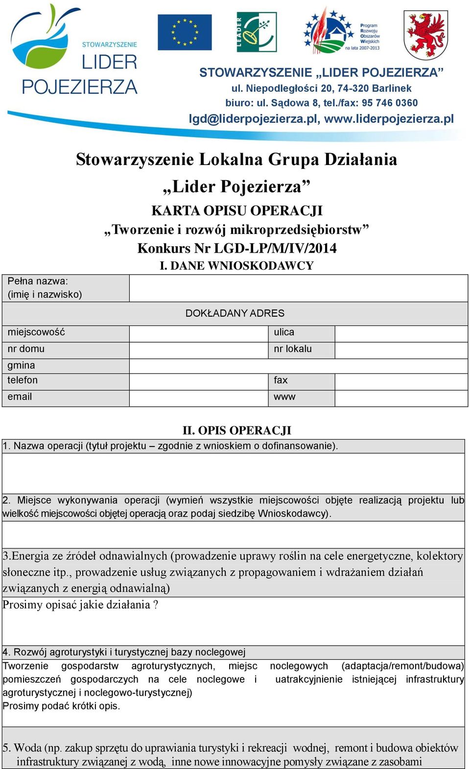 2. Miejsce wykonywania operacji (wymień wszystkie miejscowości objęte realizacją projektu lub wielkość miejscowości objętej operacją oraz podaj siedzibę Wnioskodawcy). 3.