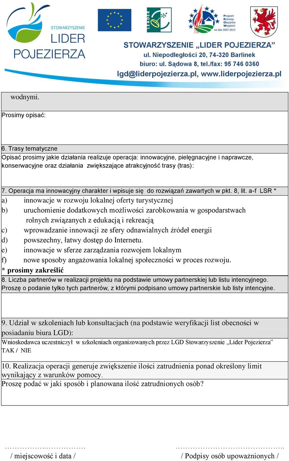 Operacja ma innowacyjny charakter i wpisuje się do rozwiązań zawartych w pkt. 8, lit.