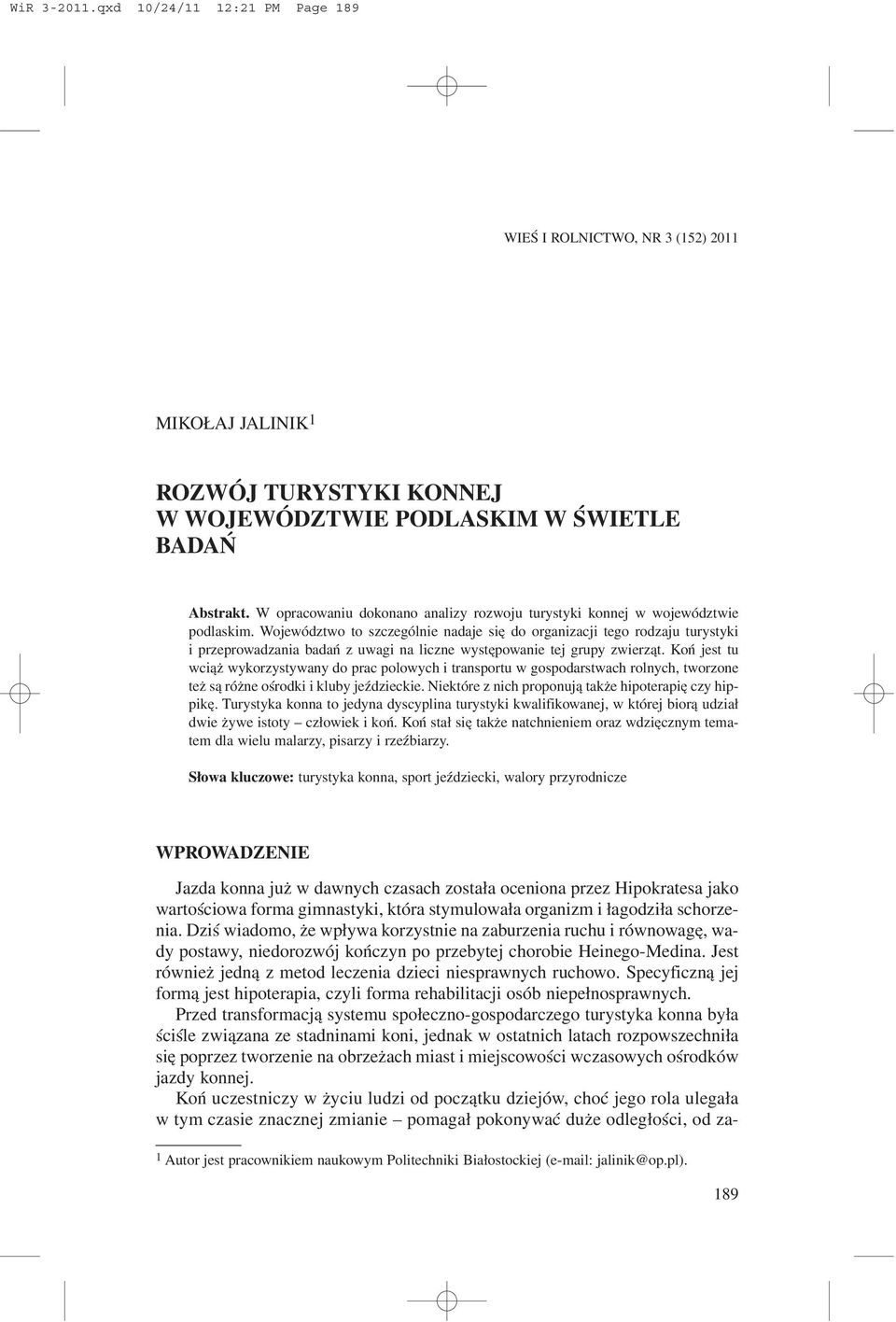 Województwo to szczególnie nadaje siê do organizacji tego rodzaju turystyki i przeprowadzania badañ z uwagi na liczne wystêpowanie tej grupy zwierz¹t.