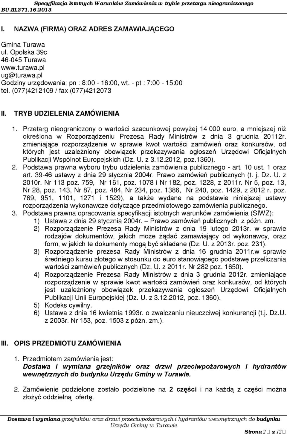 Przetarg nieograniczony o wartości szacunkowej powyżej 14 000 euro, a mniejszej niż określona w Rozporządzeniu Prezesa Rady Ministrów z dnia 3 grudnia 20112r.