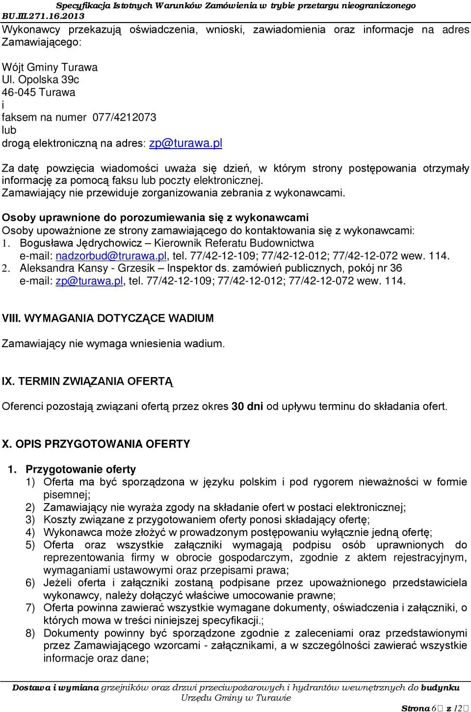 pl Za datę powzięcia wiadomości uważa się dzień, w którym strony postępowania otrzymały informację za pomocą faksu lub poczty elektronicznej.