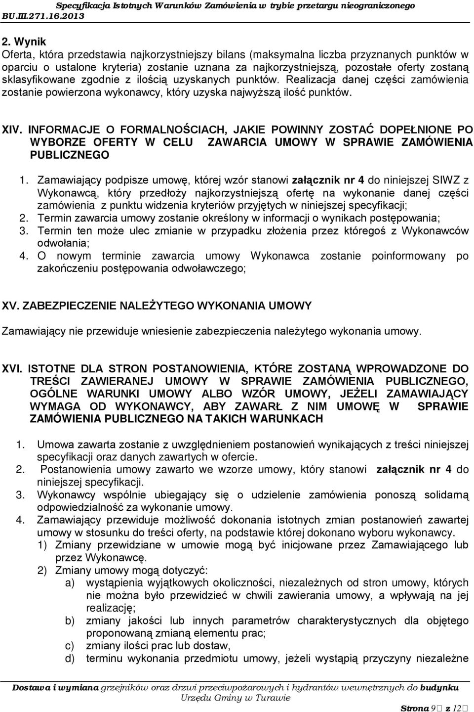 INFORMACJE O FORMALNOŚCIACH, JAKIE POWINNY ZOSTAĆ DOPEŁNIONE PO WYBORZE OFERTY W CELU ZAWARCIA UMOWY W SPRAWIE ZAMÓWIENIA PUBLICZNEGO 1.