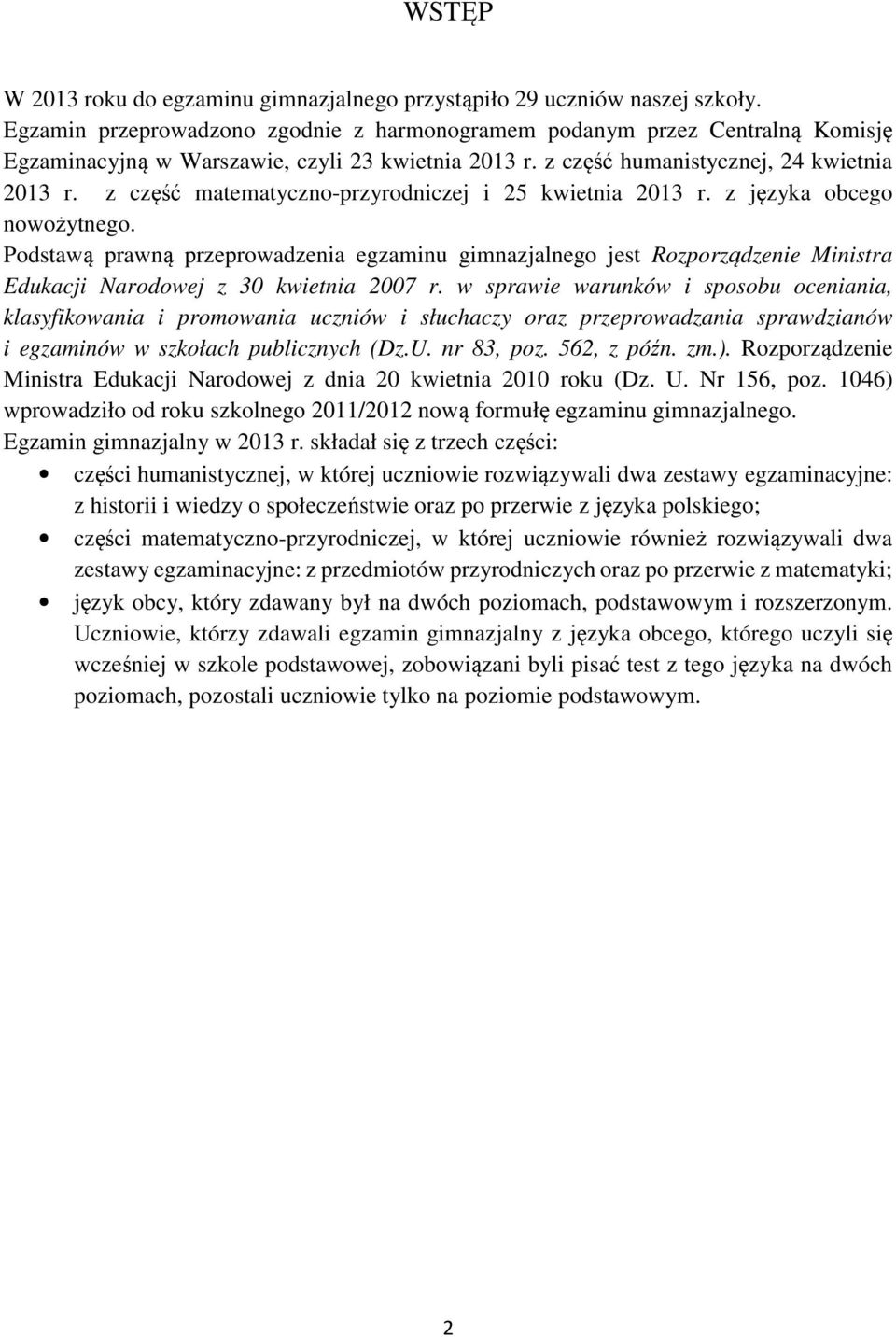 z część matematyczno-przyrodniczej i 25 kwietnia 2013 r. z języka obcego nowożytnego.