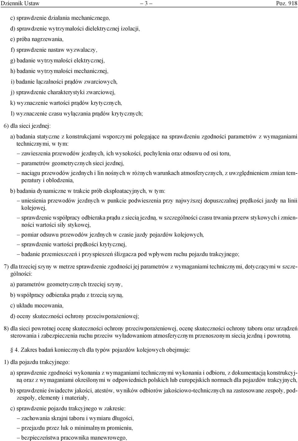 badanie wytrzymałości mechanicznej, i) badanie łączalności prądów zwarciowych, j) sprawdzenie charakterystyki zwarciowej, k) wyznaczenie wartości prądów krytycznych, l) wyznaczenie czasu wyłączania