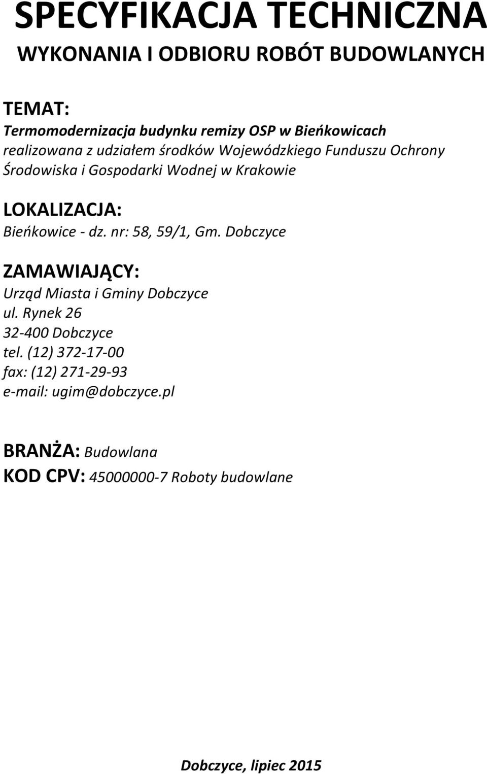 Bieńkowice - dz. nr: 58, 59/1, Gm. Dobczyce ZAMAWIAJĄCY: Urząd Miasta i Gminy Dobczyce ul. Rynek 26 32-400 Dobczyce tel.