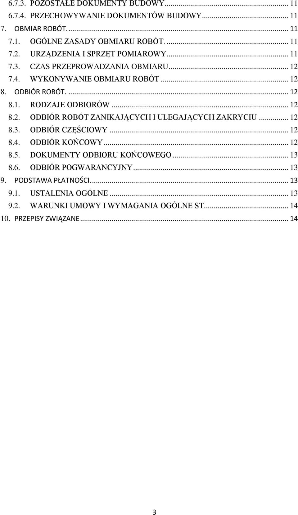 .. 12 8.2. ODBIÓR ROBÓT ZANIKAJĄCYCH I ULEGAJĄCYCH ZAKRYCIU... 12 8.3. ODBIÓR CZĘŚCIOWY... 12 8.4. ODBIÓR KOŃCOWY... 12 8.5. DOKUMENTY ODBIORU KOŃCOWEGO... 13 8.