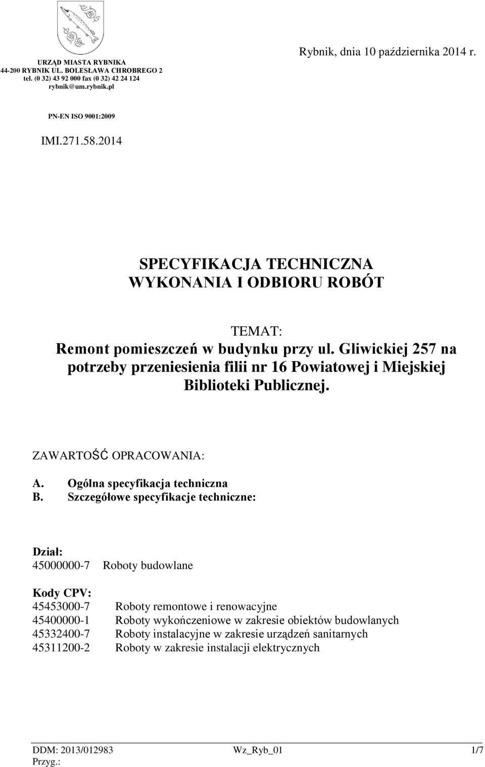 Gliwickiej 257 na potrzeby przeniesienia filii nr 16 Powiatowej i Miejskiej Biblioteki Publicznej. ZAWARTOŚĆ OPRACOWANIA: A. Ogólna specyfikacja techniczna B.