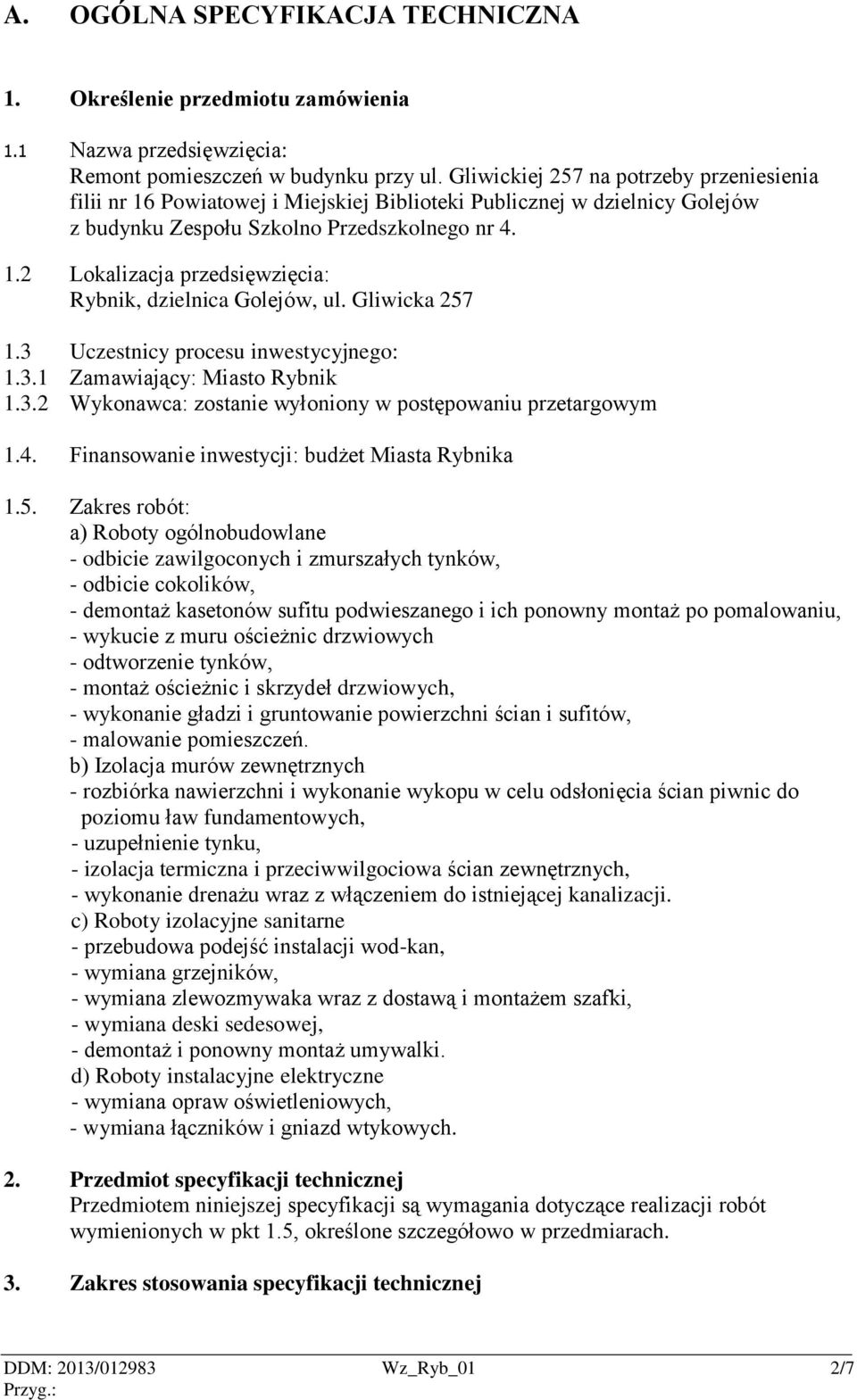 Gliwicka 257 1.3 Uczestnicy procesu inwestycyjnego: 1.3.1 Zamawiający: Miasto Rybnik 1.3.2 Wykonawca: zostanie wyłoniony w postępowaniu przetargowym 1.4.