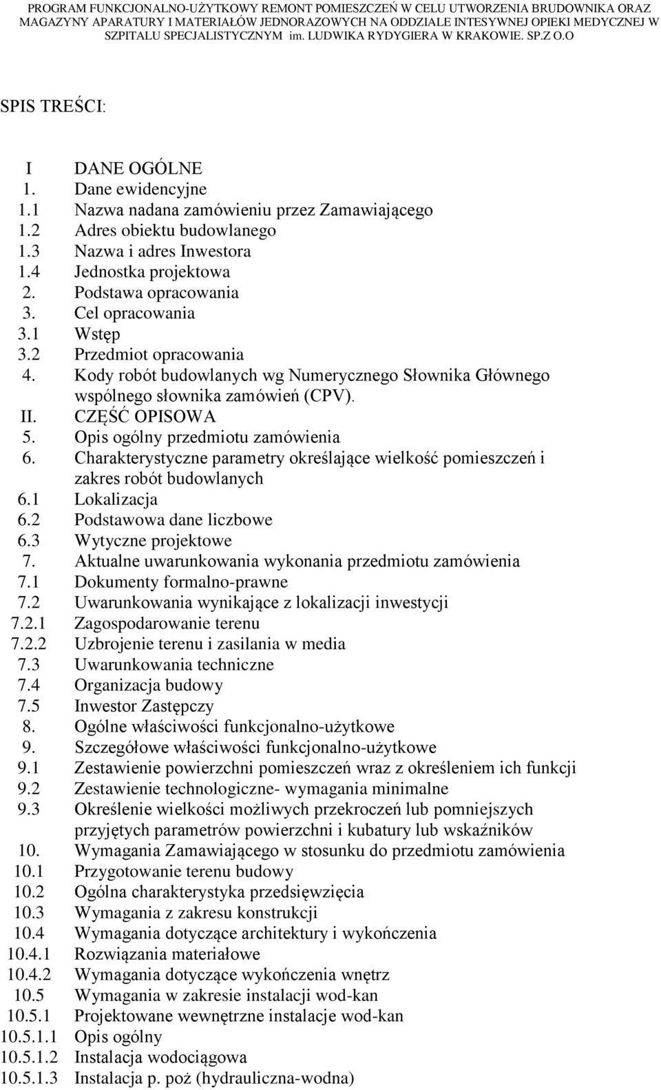 Opis ogólny przedmiotu zamówienia 6. Charakterystyczne parametry określające wielkość pomieszczeń i zakres robót budowlanych 6.1 Lokalizacja 6.2 Podstawowa dane liczbowe 6.3 Wytyczne projektowe 7.
