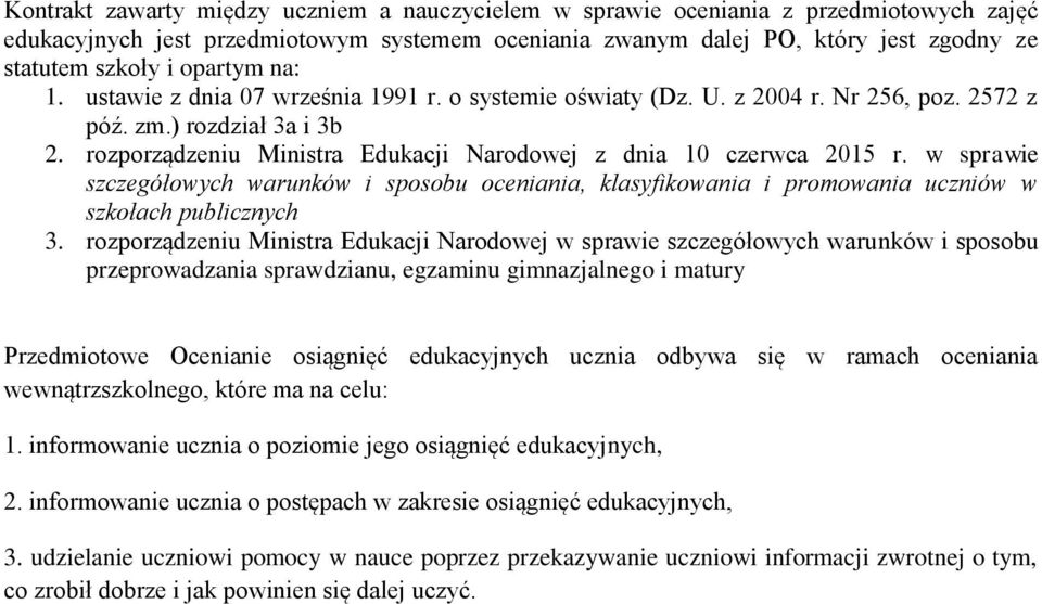 rozporządzeniu Ministra Edukacji Narodowej z dnia 10 czerwca 2015 r. w sprawie szczegółowych warunków i sposobu oceniania, klasyfikowania i promowania uczniów w szkołach publicznych 3.