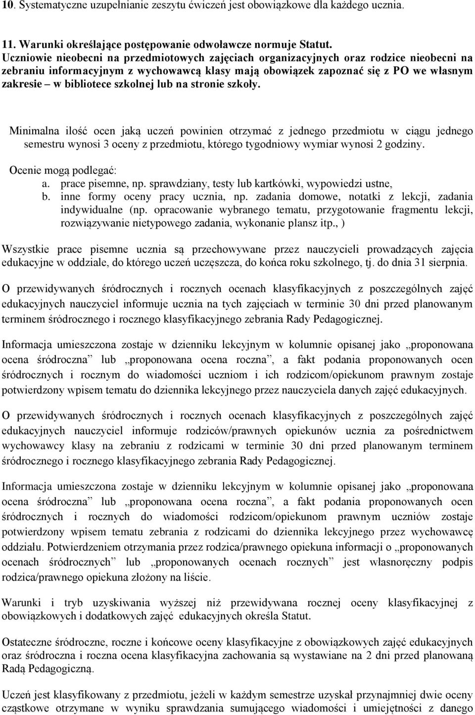 szkolnej lub na stronie szkoły. Minimalna ilość ocen jaką uczeń powinien otrzymać z jednego przedmiotu w ciągu jednego semestru wynosi 3 oceny z przedmiotu, którego tygodniowy wymiar wynosi 2 godziny.