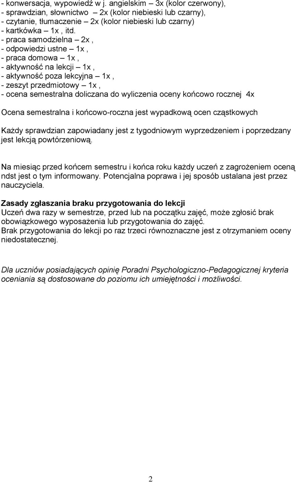 rocznej 4x Ocena semestralna i końcowo-roczna jest wypadkową cząstkowych Każdy sprawdzian zapowiadany jest z tygodniowym wyprzedzeniem i poprzedzany jest lekcją powtórzeniową.