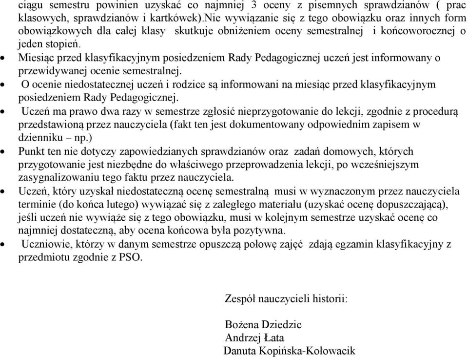 Miesiąc przed klasyfikacyjnym posiedzeniem Rady Pedagogicznej uczeń jest informowany o przewidywanej ocenie semestralnej.