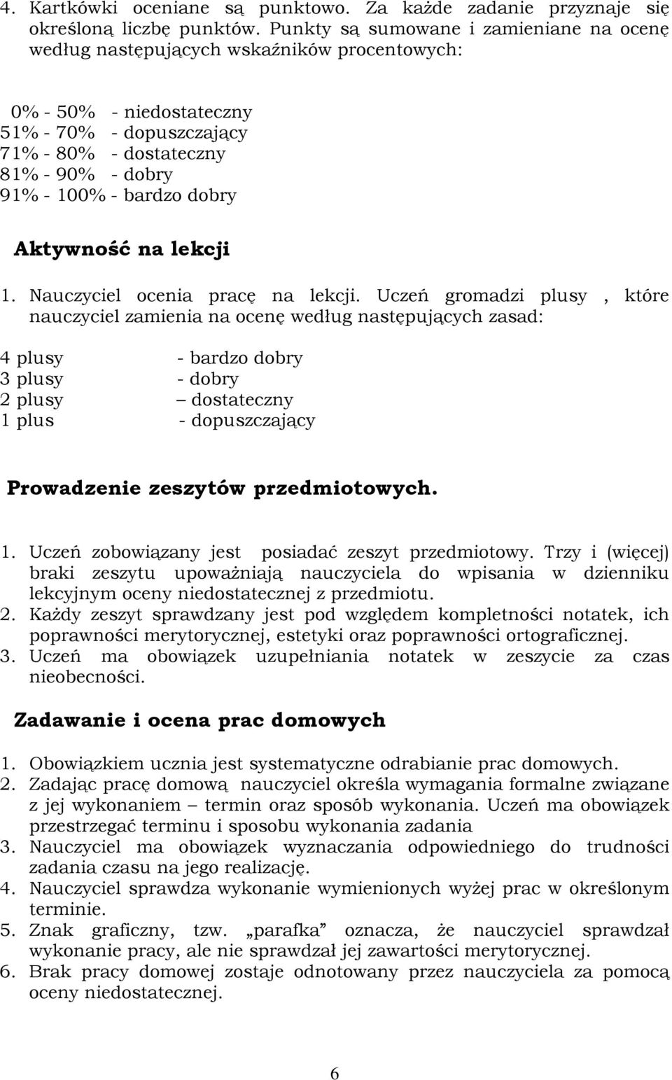 Aktywnść na lekcji 1. Nauczyciel cenia pracę na lekcji.