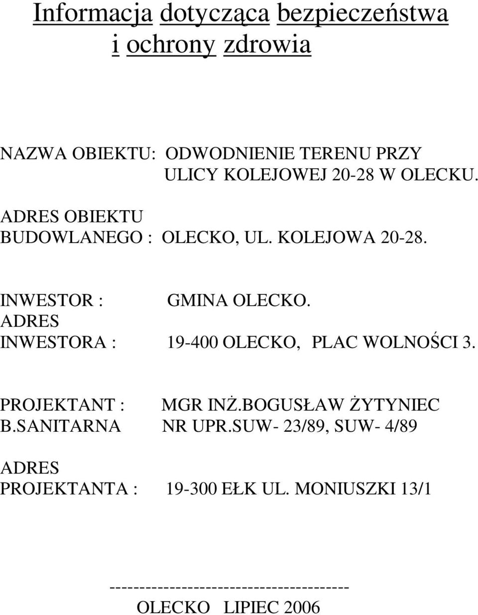 ADRES INWESTORA : 19-400 OLECKO, PLAC WOLNOŚCI 3. PROJEKTANT : MGR INś.BOGUSŁAW śytyniec B.SANITARNA NR UPR.