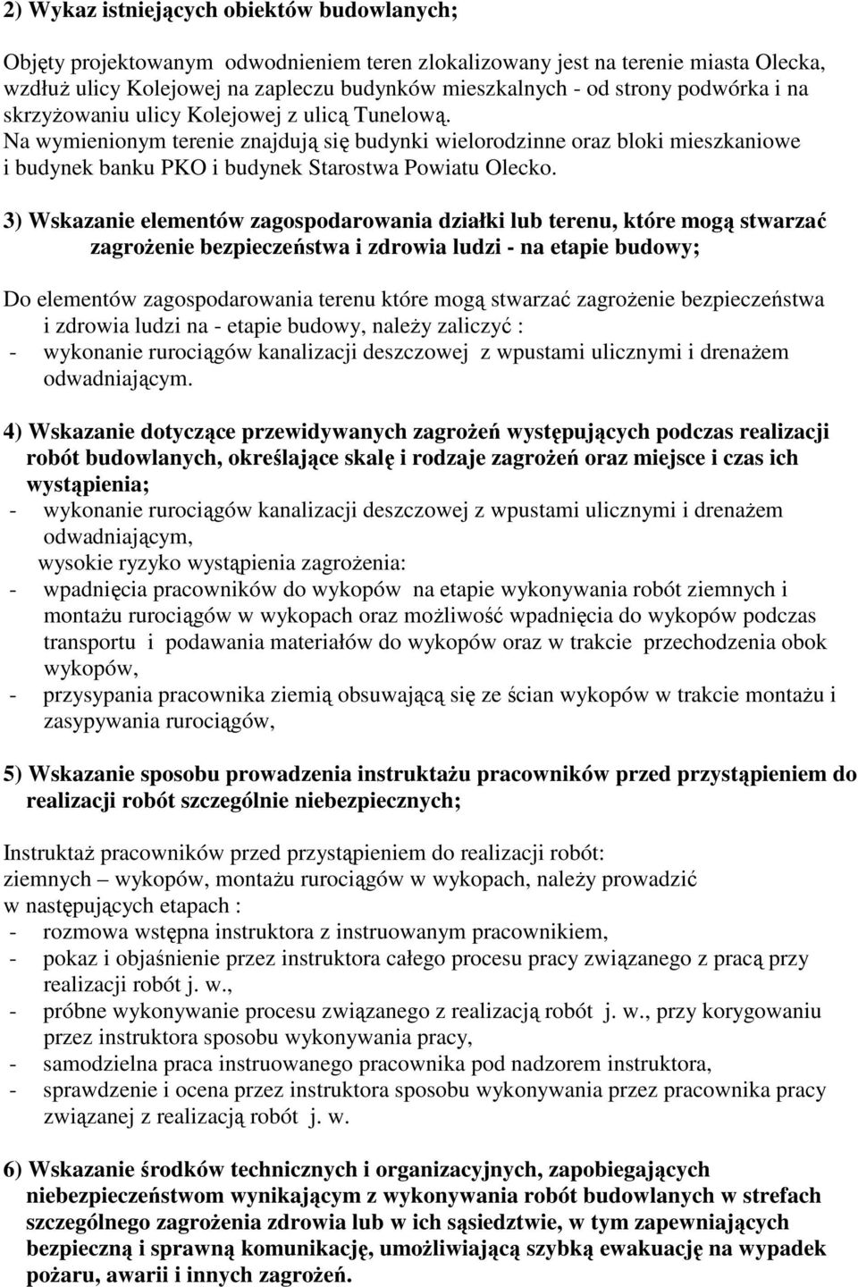 3) Wskazanie elementów zagospodarowania działki lub terenu, które mogą stwarzać zagroŝenie bezpieczeństwa i zdrowia ludzi - na etapie budowy; Do elementów zagospodarowania terenu które mogą stwarzać