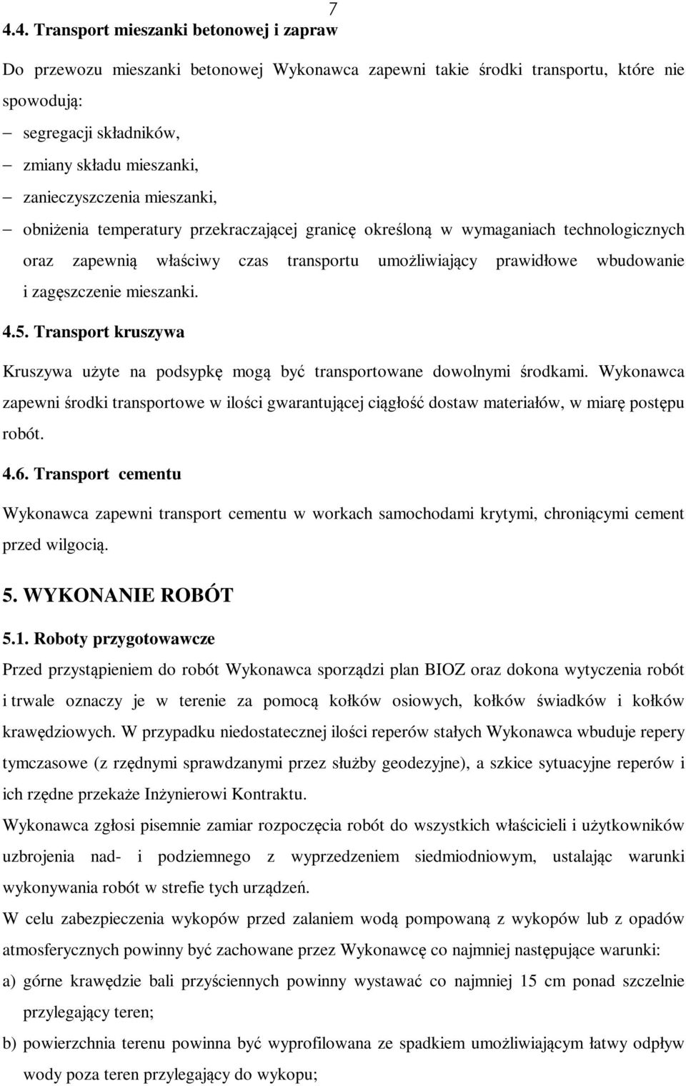 zagęszczenie mieszanki. 4.5. Transport kruszywa Kruszywa użyte na podsypkę mogą być transportowane dowolnymi środkami.