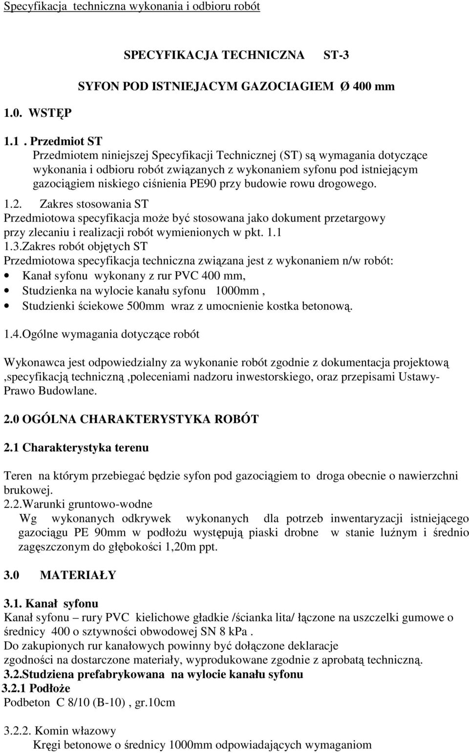 1. Przedmiot ST Przedmiotem niniejszej Specyfikacji Technicznej (ST) są wymagania dotyczące wykonania i odbioru robót związanych z wykonaniem syfonu pod istniejącym gazociągiem niskiego ciśnienia