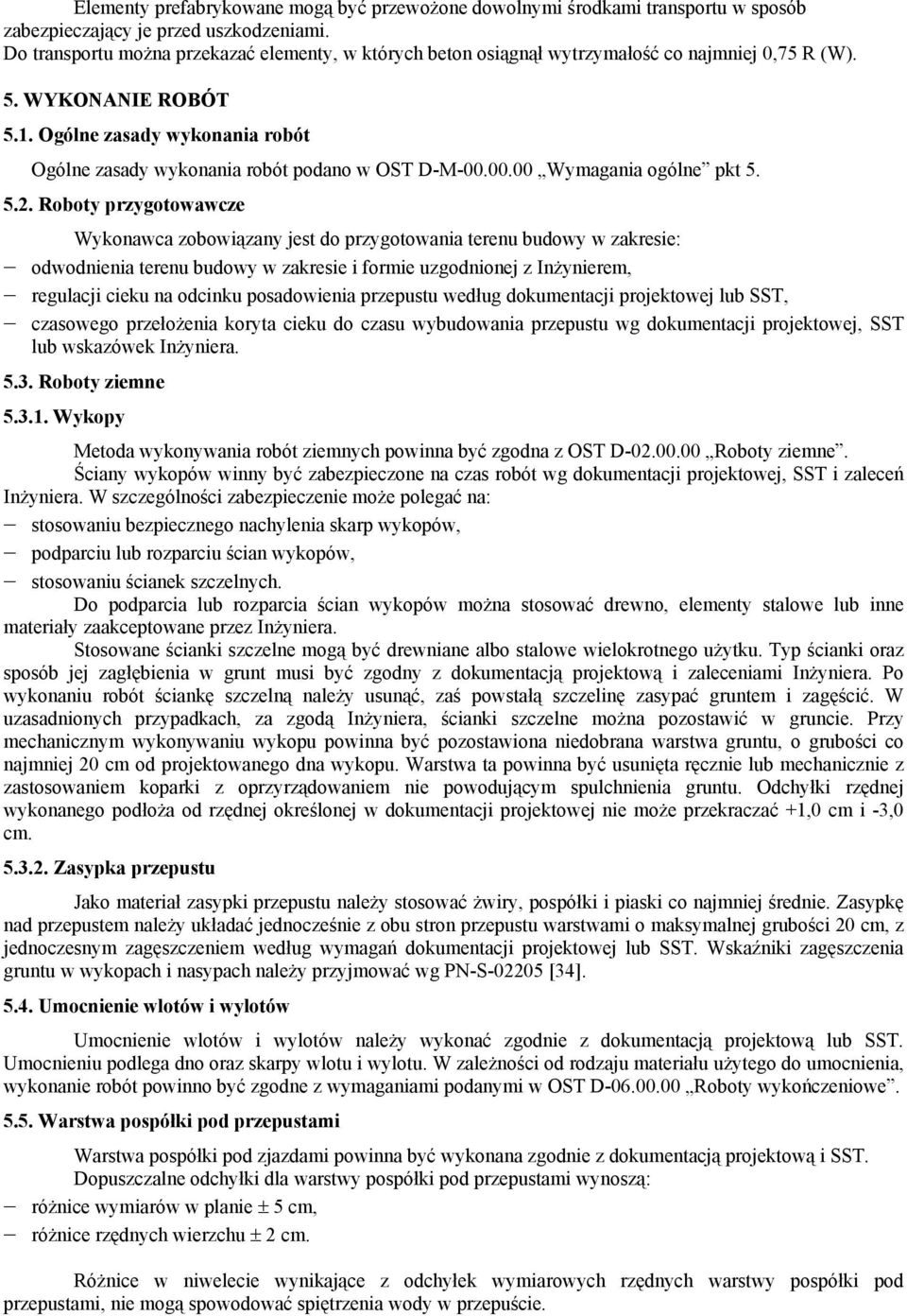 Ogólne zasady wykonania robót Ogólne zasady wykonania robót podano w OST D-M-00.00.00 Wymagania ogólne pkt 5. 5.2.