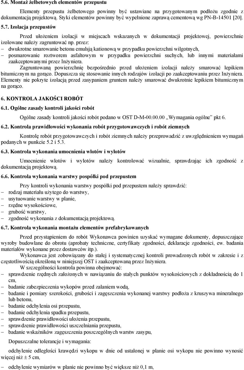 Izolacja przepustów Przed ułożeniem izolacji w miejscach wskazanych w dokumentacji projektowej, powierzchnie izolowane należy zagruntować np.