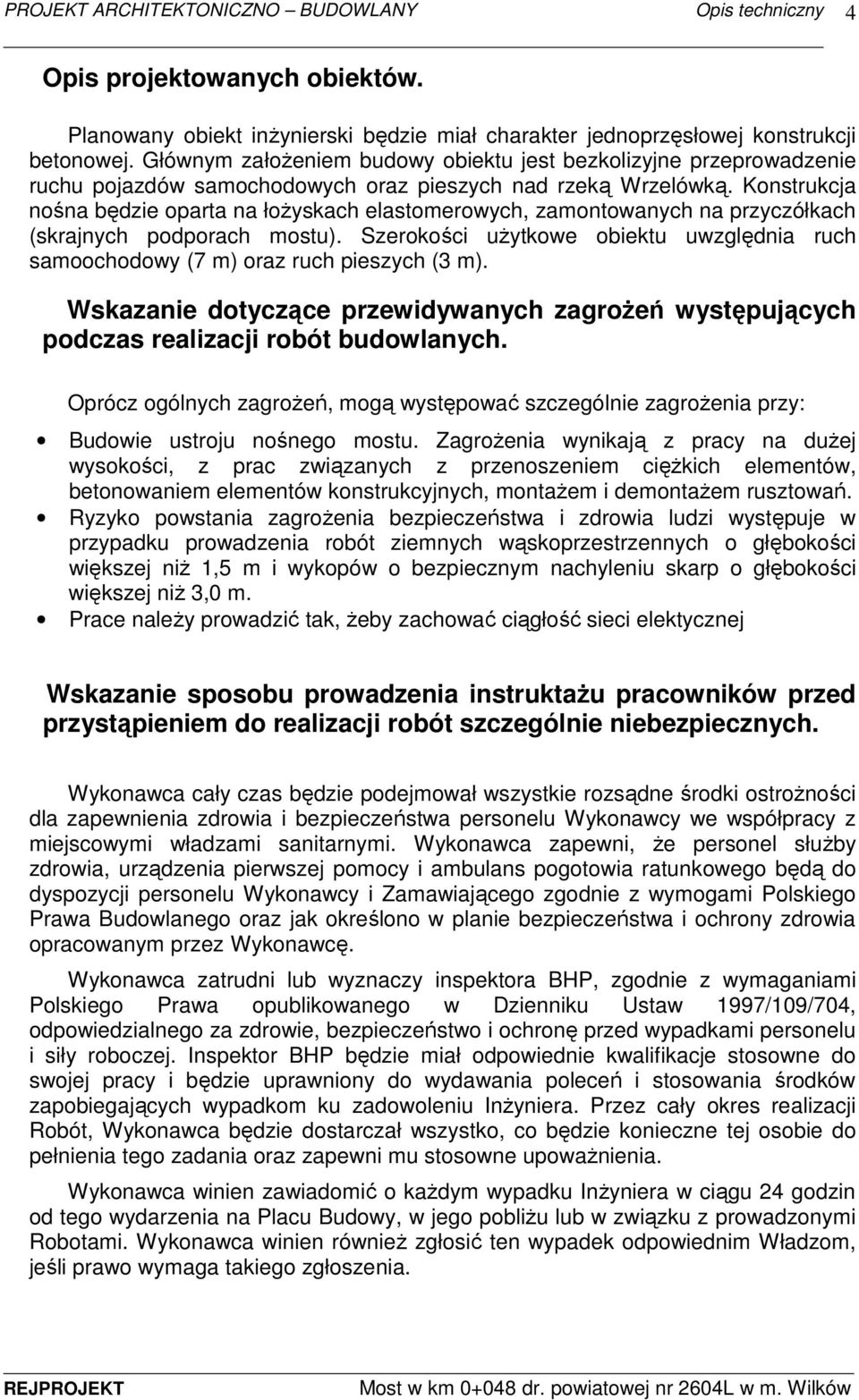 Konstrukcja nośna będzie oparta na łożyskach elastomerowych, zamontowanych na przyczółkach (skrajnych podporach mostu).