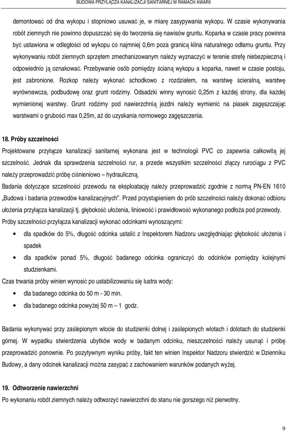 Przy wykonywaniu robót ziemnych sprzętem zmechanizowanym należy wyznaczyć w terenie strefę niebezpieczną i odpowiednio ją oznakować.