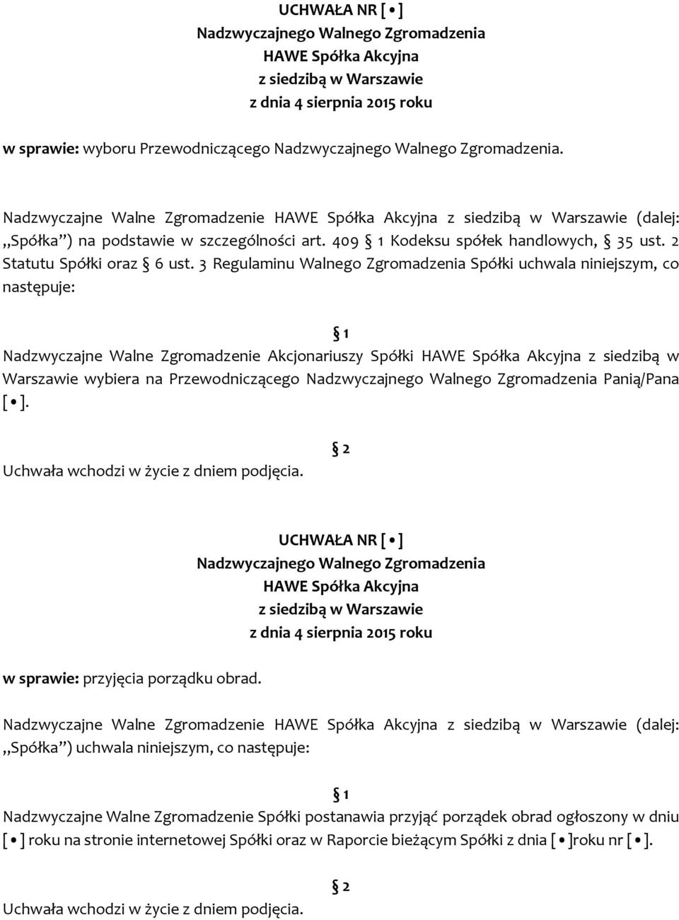 3 Regulaminu Walnego Zgromadzenia Spółki uchwala niniejszym, co następuje: 1 Nadzwyczajne Walne Zgromadzenie Akcjonariuszy Spółki z siedzibą w Warszawie wybiera na Przewodniczącego Panią/Pana [ ].