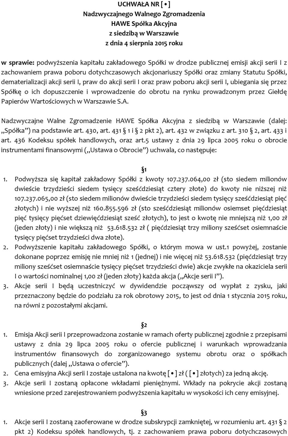 Wartościowych w Warszawie S.A. Nadzwyczajne Walne Zgromadzenie (dalej: Spółka ) na podstawie art. 430, art. 431 1 i 2 pkt 2), art. 432 w związku z art. 310 2, art. 433 i art.