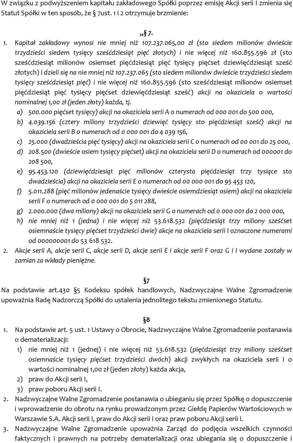 596 zł (sto sześćdziesiąt milionów osiemset pięćdziesiąt pięć tysięcy pięćset dziewięćdziesiąt sześć złotych) i dzieli się na nie mniej niż 107.237.