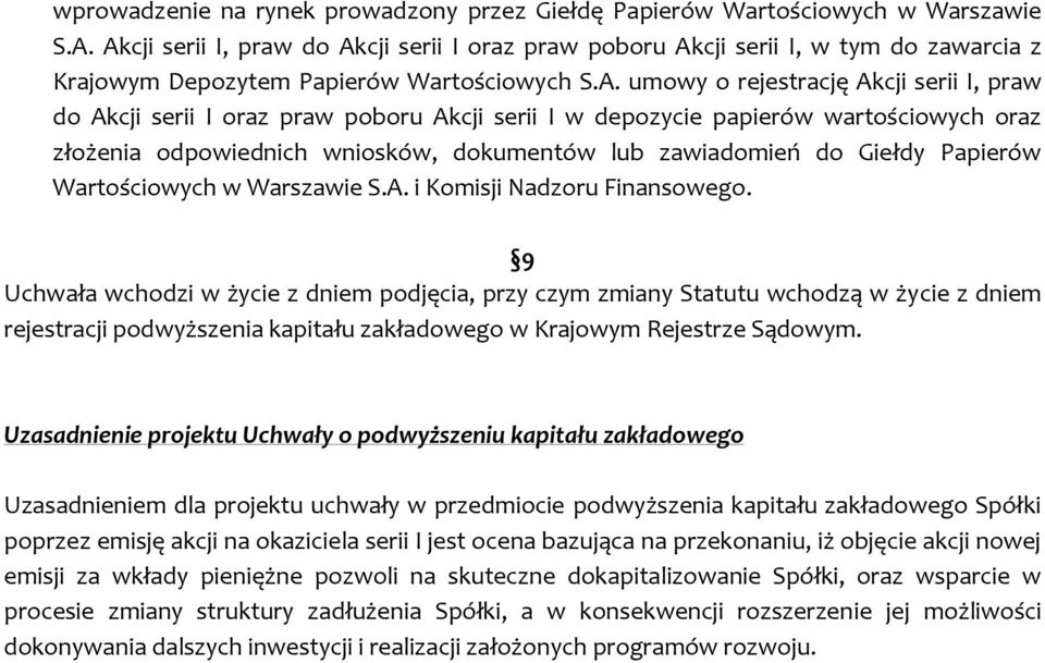 praw poboru Akcji serii I w depozycie papierów wartościowych oraz złożenia odpowiednich wniosków, dokumentów lub zawiadomień do Giełdy Papierów Wartościowych w Warszawie S.A. i Komisji Nadzoru Finansowego.