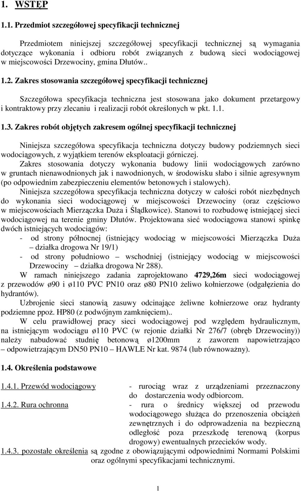 Zakres stosowania szczegółowej specyfikacji technicznej Szczegółowa specyfikacja techniczna jest stosowana jako dokument przetargowy i kontraktowy przy zlecaniu i realizacji robót określonych w pkt.