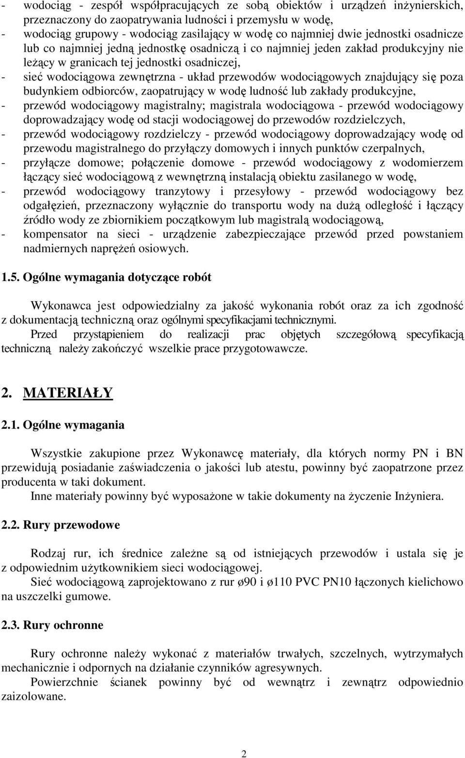 przewodów wodociągowych znajdujący się poza budynkiem odbiorców, zaopatrujący w wodę ludność lub zakłady produkcyjne, - przewód wodociągowy magistralny; magistrala wodociągowa - przewód wodociągowy